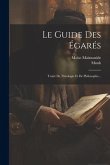 Le Guide Des Égarés: Traité De Théologie Et De Philosophie...