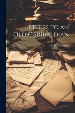 Letters to an Old Garibaldian - Chesterton, G. K.