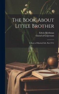 The Book About Little Brother: A Story of Married Life, Part 9751 - Björkman, Edwin; Geijerstam, Gustaf Af