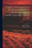 Codice Diplomatico Di Sicilia Dotto Il Governo Degli Arabi, Volume 1, Issue 2...