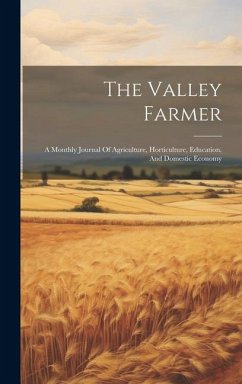 The Valley Farmer: A Monthly Journal Of Agriculture, Horticulture, Education, And Domestic Economy - Anonymous