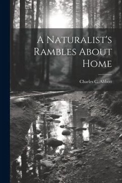 A Naturalist's Rambles About Home - Abbott, Charles C.