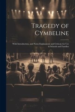 Tragedy of Cymbeline: With Introduction, and Notes Explanatory and Critical, for Use in Schools and Families - Anonymous