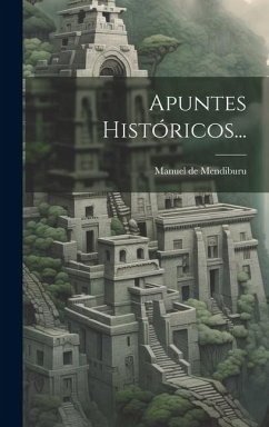 Apuntes Históricos... - Mendiburu, Manuel De