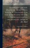 Addresses on the Death of Hon. Owen Lovejoy, Delivered in the Senate and House of Representatives, on Monday, March 28, 1864