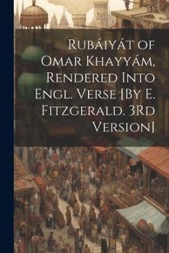 Rubáiyát of Omar Khayyám, Rendered Into Engl. Verse [By E. Fitzgerald. 3Rd Version] - Anonymous