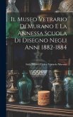 Il Museo Vetrario Di Murano E La Annessa Scuola Di Disegno Negli Anni 1882-1884