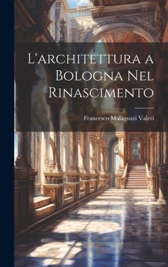 L'architettura a Bologna Nel Rinascimento - Valeri, Francesco Malaguzzi