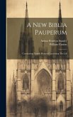 A New Biblia Pauperum: Containeing Xxxviii Pictures Concerning The Liif