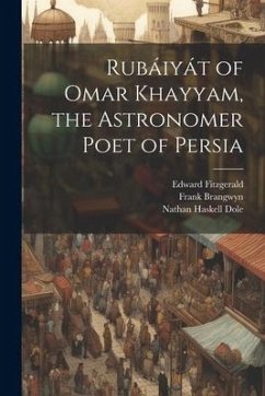 Rubáiyát of Omar Khayyam, the Astronomer Poet of Persia - Dole, Nathan Haskell; Fitzgerald, Edward; Khayyam, Omar