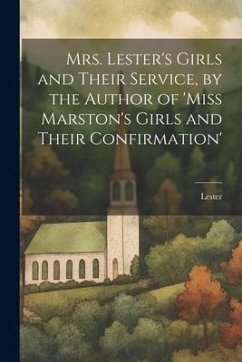 Cover Mrs. Lester's Girls and Their Service, by the Author of 'Miss Marston's Girls and Their Confirmation'