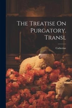 The Treatise On Purgatory. Transl - Catherine