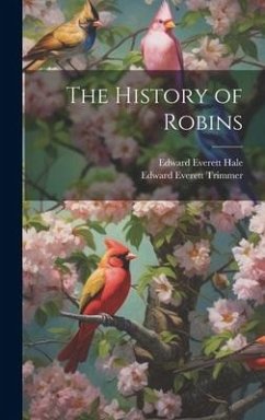 The History of Robins - Hale, Edward Everett; Trimmer, Edward Everett