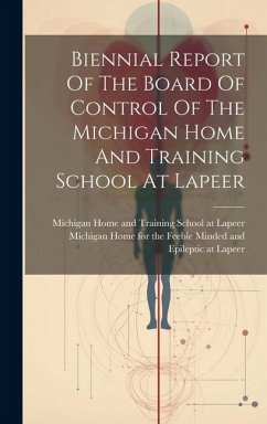 Biennial Report Of The Board Of Control Of The Michigan Home And Training School At Lapeer