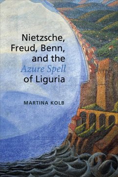 Nietzsche, Freud, Benn, and the Azure Spell of Liguria - Kolb, Martina