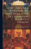Étude Historique Et Littérataire Sur Saint Basile, Suivie De L'hexaméron Traduit En Français