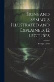 Signs and Symbols Illustrated and Explained, 12 Lectures