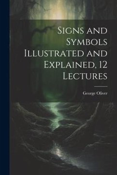 Signs and Symbols Illustrated and Explained, 12 Lectures - Oliver, George