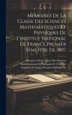 Memoires De La Classe Des Sciences Mathematiques Et Physiques De L'institut National De France.Premier Semestre De 1807