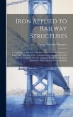 Iron Applied to Railway Structures: Comprising an Abstract of Results of Experiments Conducted Under the Authority of the Commissioners Appointed by H
