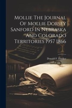 Mollie The Journal Of Mollie Dorsey Sanford In Nebraska And Colorado Territories 1957 1866 - Danker, Donald F.