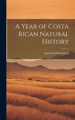 A Year of Costa Rican Natural History - Calvert, Amelia Smith