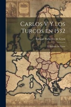 Carlos V y Los Turcos en 1532: La jornada de Viena - Pacheco y. de Leyva, Enrique