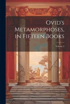 Ovid's Metamorphoses, in Fifteen Books; Volume 2 - Anonymous