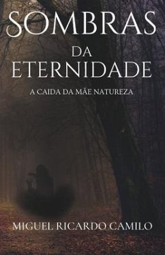 Sombras da Eternidade: A caida da mãe natureza - Camilo, Miguel Ricardo