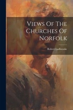 Views Of The Churches Of Norfolk - Ladbrooke, Robert