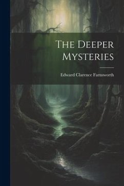 The Deeper Mysteries - Farnsworth, Edward Clarence