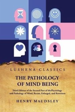 The Pathology of Mind Being - Henry Maudsley