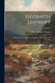 Esgobaeth Llanelwy: A History of the Diocese of St.Asaph, general, cathedral, and Parochial; Volume 1
