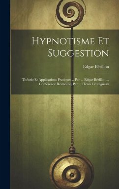 Hypnotisme Et Suggestion; Théorie Et Applications Pratiques .. Par ... Edgar Bérillon ... Conférence Recueillie, Par ... Henri Crouigneau - Bérillon, Edgar