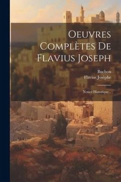 Oeuvres Complètes De Flavius Joseph: Notice Historique... - Josèphe, Flavius; Buchon