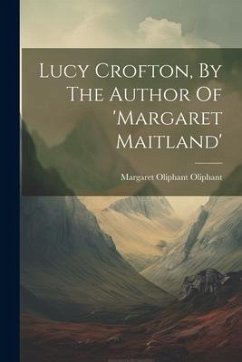 Lucy Crofton, By The Author Of 'margaret Maitland' - Oliphant, Margaret Oliphant
