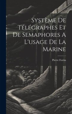 Système De Télégraphes Et De Semaphores A L'usage De La Marine - Pierre, Fortin