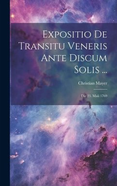 Expositio De Transitu Veneris Ante Discum Solis ...: Die 23. Maii 1769 - Mayer, Christian