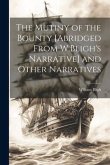 The Mutiny of the Bounty [Abridged From W.Bligh's Narrative] and Other Narratives