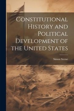 Constitutional History and Political Development of the United States - Sterne, Simon