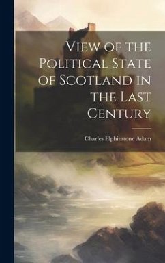 View of the Political State of Scotland in the Last Century - Adam, Charles Elphinstone