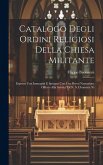 Catalogo Degli Ordini Religiosi Della Chiesa Militante: Espressi Con Immagini E Spiegati Con Una Breve Narrazione Offerto Alla Santita' Di N. S. Cleme