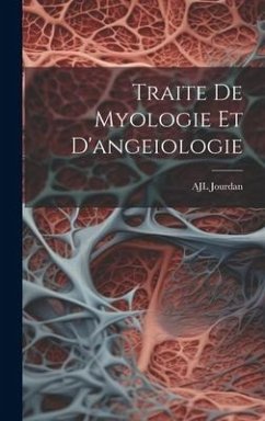 Traite De Myologie Et D'angeiologie - Jourdan, Ajl