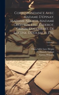 Correspondance Avec Madame D'épinay, Madame Necker, Madame Geoffrin, Etc., Diderot, Grimm, D'alembert, De Sartine, D'holbach, Etc; Volume 2 - Maugras, Gaston; Galiani, Ferdinando; Epinay, Louise Florence Pétronille Tard