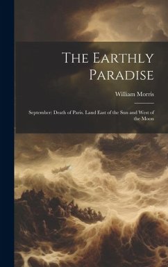 The Earthly Paradise: September: Death of Paris. Land East of the Sun and West of the Moon - Morris, William