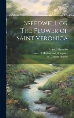 Speedwell or The Flower of Saint Veronica - Granniss, Anna J.; Horder, W. Garrett