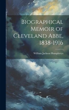 Biographical Memoir of Cleveland Abbe, 1838-1916 - Humphreys, William Jackson