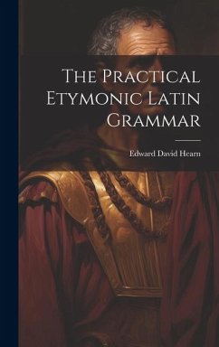 The Practical Etymonic Latin Grammar - Hearn, Edward David
