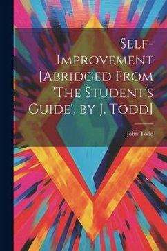 Self-Improvement [Abridged From 'The Student's Guide', by J. Todd] - Todd, John