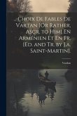 ... Choix De Fables De Vartan [Or Rather, Ascr. to Him] En Arménien Et En Fr. [Ed. and Tr. by J.a. Saint-Martin].